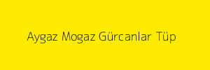 Aygaz Mogaz Gürcanlar Tüp